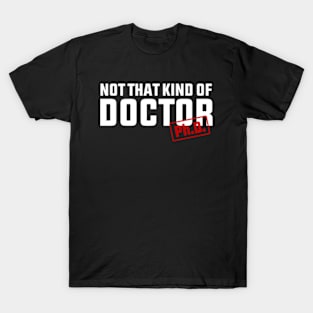 Not That Kind Of Doctor Phd T-Shirt